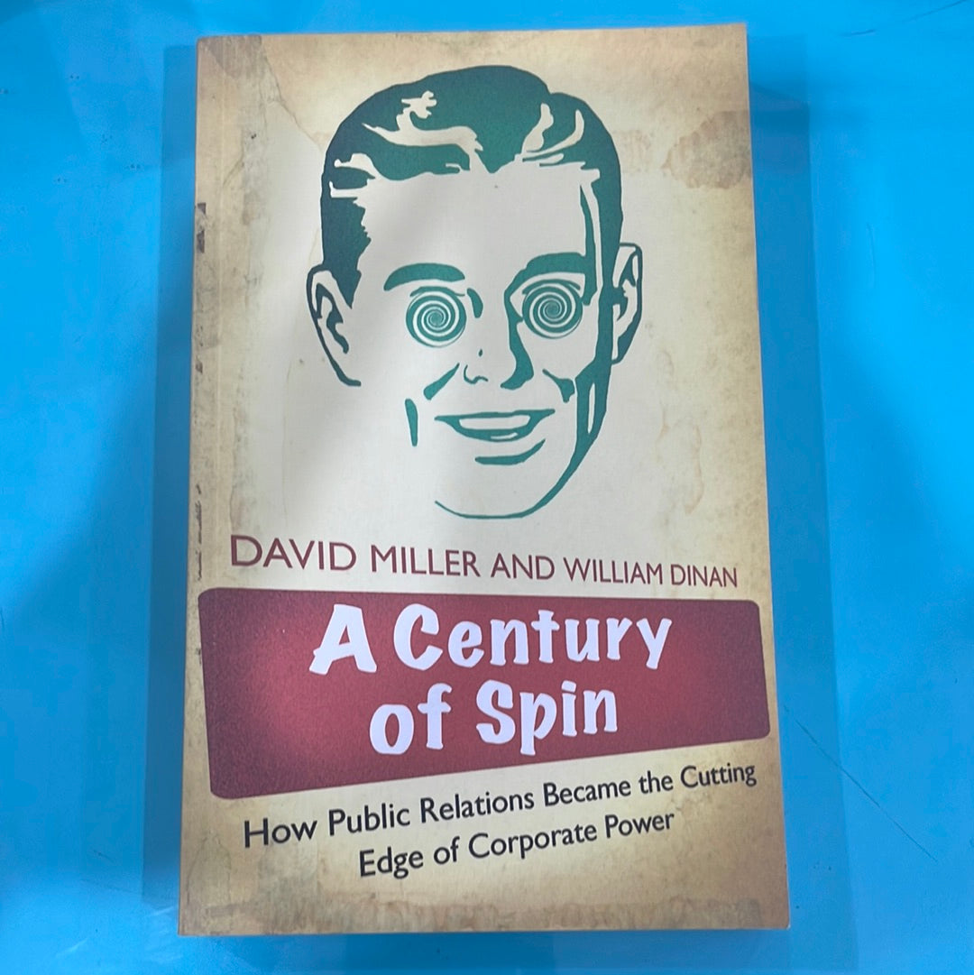 A century of spin: how public relations become the cutting edge of corporate power