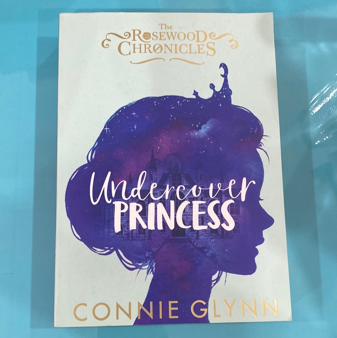 Undercover Princess ( the rosewood chronicles) - Connie Glynn
