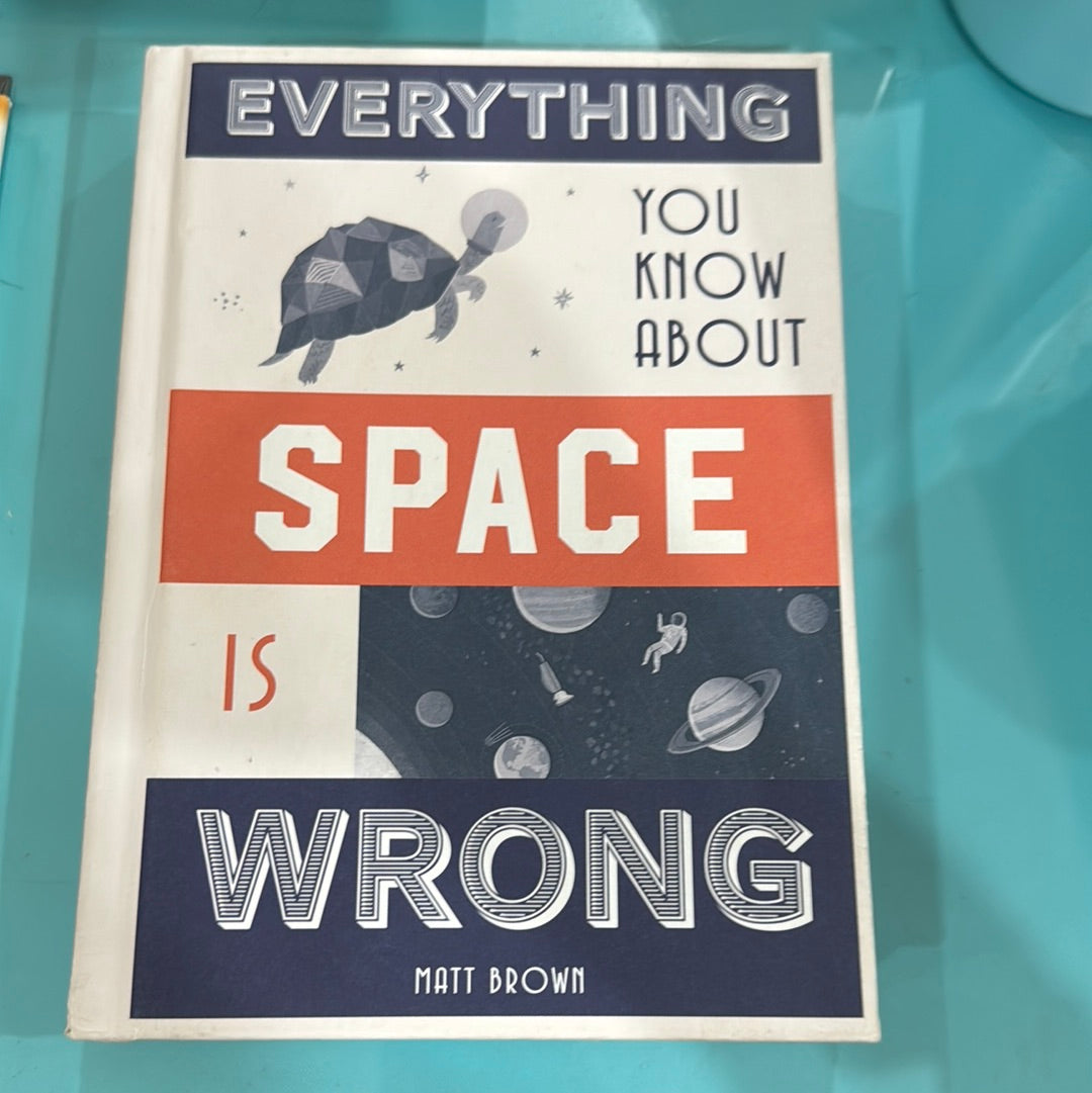 Everything you know about space is wrong. – Matt Brown.