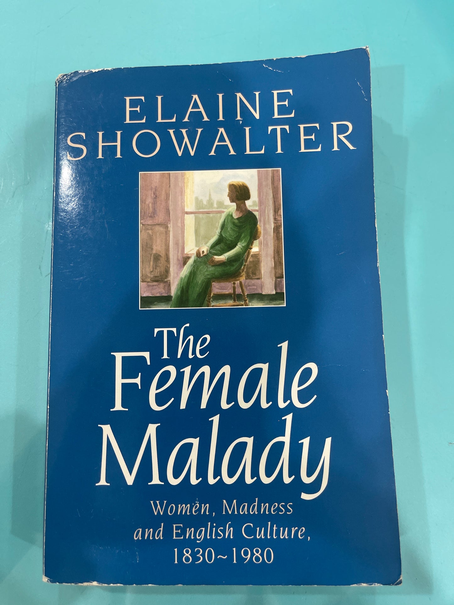 The female Malady -Elaine showalter