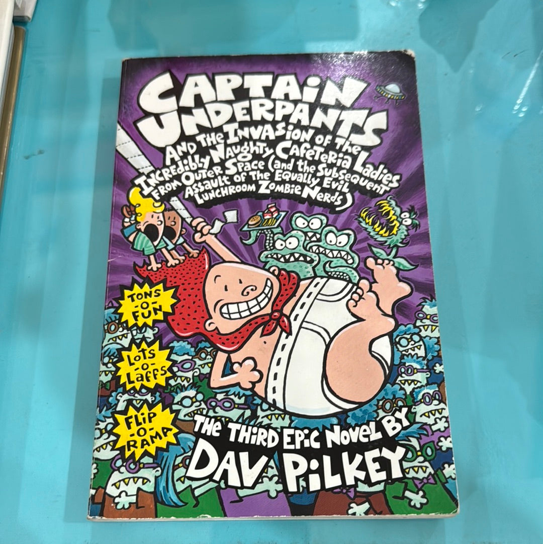 Captain underpants and the invasion of the incredibly naughty cafeteria ladies from Outer space  (and the subsequent assault of the equally evil lunchroom zombie nerds)– Dave Pilkey ￼￼