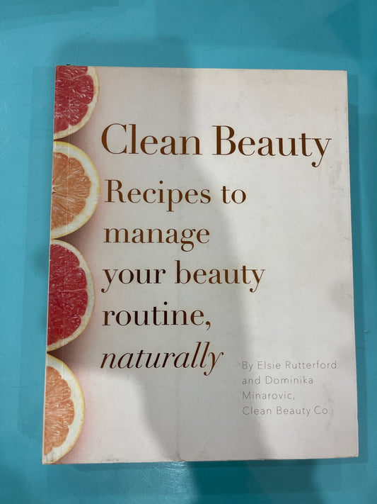 Clean beauty recipes that to manage your beauty routine, naturally - Elsie Rutherford and Dominika Monarovic, clean beauty co.