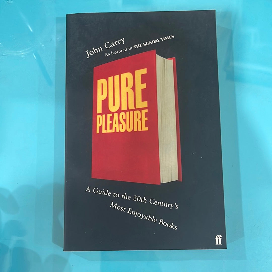 Pure pleasure! A guide to the 20th century most enjoyable books - John Carey