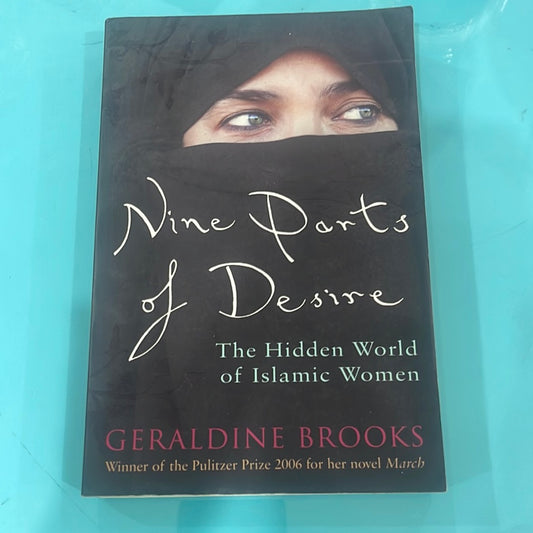 Nine Parts of Desire( the hidden world of Islamic women) - Geraldine Brooks